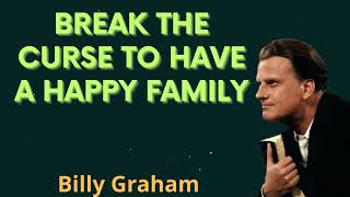 Break the curse to have a happy family - Billy Graham Message