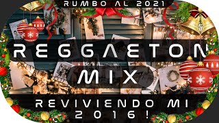 REGGAETON MIX NOSTALGICO 2020! 🔥 (REVIVIENDO mis recuerdos de MIS MEJORES MOMENTOS del 2016!)