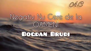 Negativ Nu cere de la oameni Bogdan Brudi