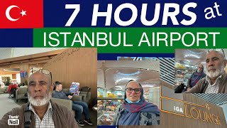 7 HOURS AT ISTANBUL AIRPORT -IGA LOUNGE  2024