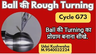 Ball की रफ टर्निंग का प्रोग्राम बनाना सीखें ll cycle 73 ll Ball Roughing ll udai Kushwaha