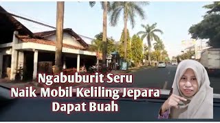 Ngabuburit Seru || Naik mobil Keliling Jepara || Dapat Buah