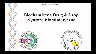 Biochemiczne Drug & Drop – synteza biomimetyczna (Bartosz Szymański)