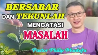 BERSABAR DAN TEKUNLAH MENGATASI MASALAH - Pastor Philip Mantofa