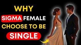 👑 Reasons Why A Sigma Female Is single