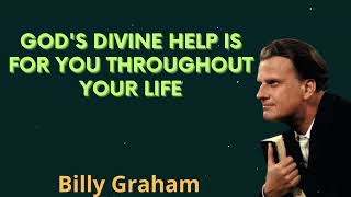 God's divine help is for you throughout your life - Billy Graham Message