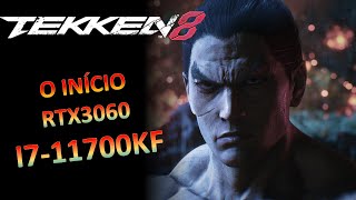 TEKKEN 8 O INÍCIO EM UMA RTX3060+I7-11700KF