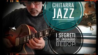 Chitarra jazz: i  segreti del linguaggio bebop.