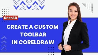 How to Create a Custom Toolbar in CorelDRAW | Rees3D.com