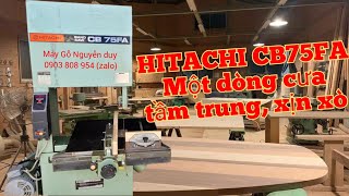 Cưa lọng Hitachi CB75FA/mặt cắt khít rịt, quá xịn xò/ máy gỗ Nhật bãi, LH 0903 808 954 (Zalo)