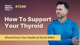 What Drives Your Health | How To Support Your Thyroid