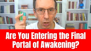 Are You Entering the Final Portal of Awakening?