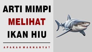 Arti Mimpi Melihat Ikan Hiu