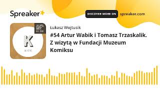 #54 Artur Wabik i Tomasz Trzaskalik. Z wizytą w Fundacji Muzeum Komiksu