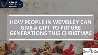 How People in Wembley Can Give a Gift to Future Generations This Christmas