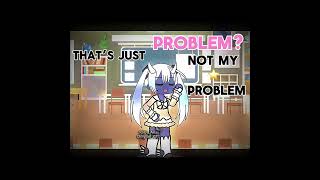 That’s just not my problem 🤷‍♀️ #trend #gachalife  #tweening #gacha #youtubeshorts