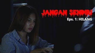 JANGAN SENDIRI ( HORROR ) - Eps.1 : Hilang