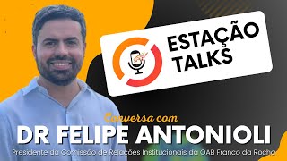 DR  FELIPE ANTONIOLI - Estação Talks #13