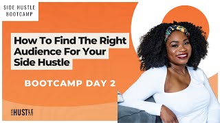 Side Hustle Bootcamp Day 2: How To Find The Right Audience For Your Side Hustle