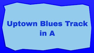 Uptown Blues Track in A