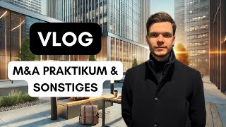 VLOG | M&A Praktikum / Random Stuff (eine Woche)