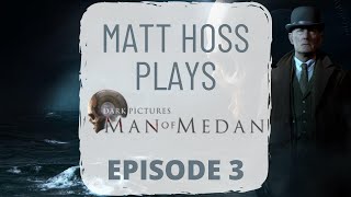 Matt Hoss Plays - Man Of Medan (Part 3)