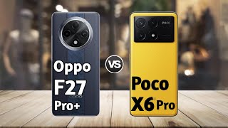 Oppo F27 Pro Plus vs Poco X6 Pro: Full Comparison ⚡ Which Should You Buy?