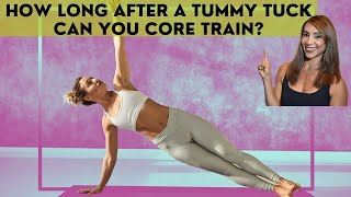 How long after a tummy tuck can you core train?