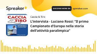 L’intervista - Luciano Rossi: “Il primo Campionato d’Europa nella storia dell’attività paralimpica”