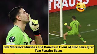 😂 Emi Martinez Shushes and Dances in front of Lille Fans after Two Penalty Saves