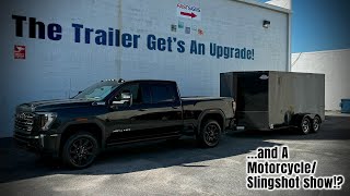 The Trailer Get's An Upgrade! Also, I Will Be Judging A Motorcycle & Slingshot Show!