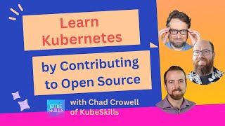 Learn Kubernetes through Contributing to Open Source (Ep 206)