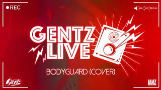 BODYGUARD (COVER) - GENTZ LIVE X RAY