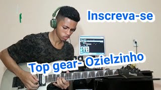 Top gear - ozielzinho (guitarra)