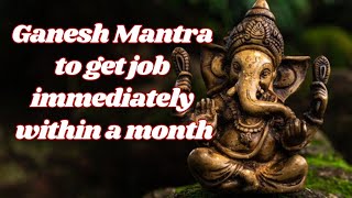 ఉద్యోగ ప్రాప్తి కోసం గణపతి మంత్రం/Mantra to get job immediately within a month