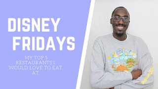 Disney Friday's - My Top 5 Disney Restaurants I would love to eat at.