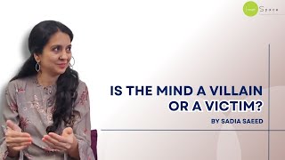 Is The Mind A Villain Or A Victim?: The Mind And The Survival Mindset- by Sadia Saeed, Psychologist