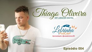 Lebrinha PodCast 004 - Thiago Oliveira - Influencer Digital