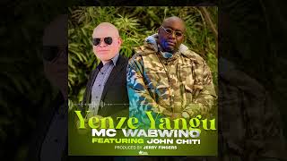 MC Wabwino ft John Chiti - Yenze Yangu (Official Audio)