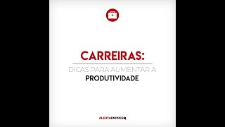 Dicas para aumentar a sua produtividade no dia a dia