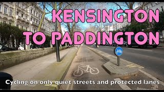 The nicest way to cycle between Paddington and Kensington High Street