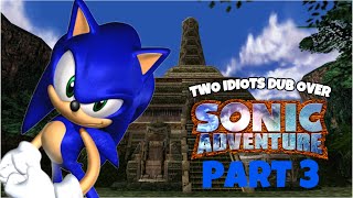 Two idiots dub over Sonic Adventure Part 3