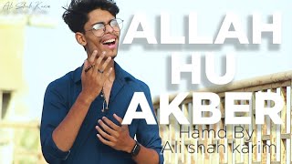 ALLAH HU AKBAR | Ali Shah Karim | Hamd