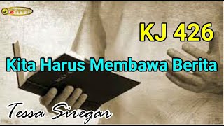 KJ 426 Kita Harus Membawa Berita (Tessa)