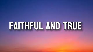 FAITHFUL AND TRUE | Lyrics