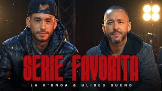 La K'onga & Ulises Bueno - Serie Favorita (Video Oficial)