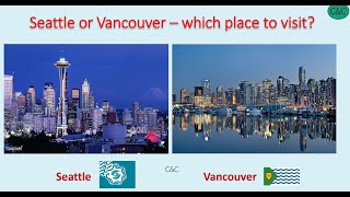 Seattle or Vancouver - which place to visit?