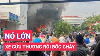 Xe cứu thương nổ rồi cháy trước cửa phòng cấp cứu bệnh viện