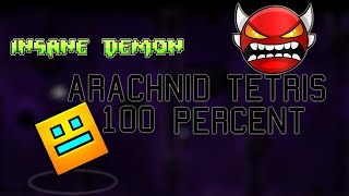 ARACHNID TETRIS 100% - geometry dash insane demon