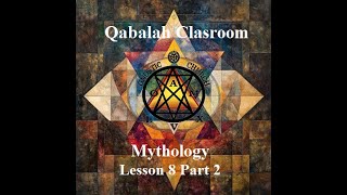 Qabalah Classroom Lesson 8 Part 2 Mythology